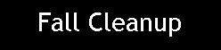 Text Box: Fall Cleanup
